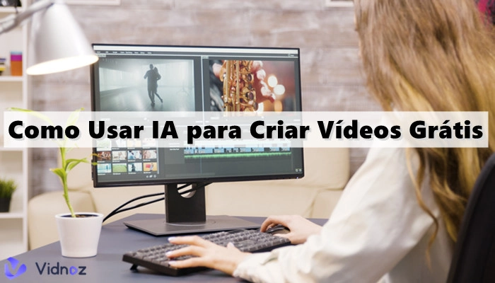 Top 8 Ferramentas para Criar Vídeo com Inteligência Artificial Grátis de Alta Qualidade