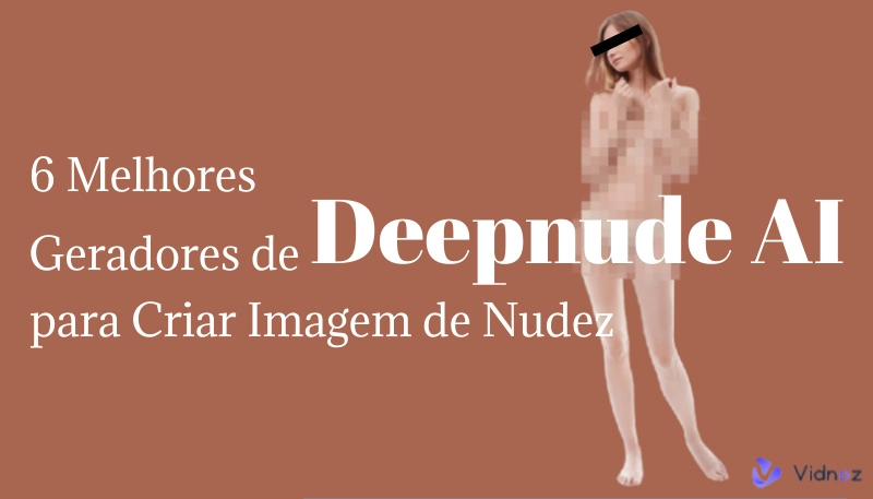 6 Melhores Geradores de Deepnude AI para Criar Foto de Fake Nude IA